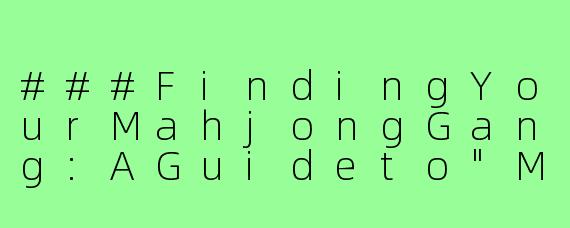 ###FindingYourMahjongGang:AGuideto